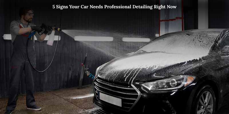 5 Signs Your Car Needs Professional Detailing Right Now