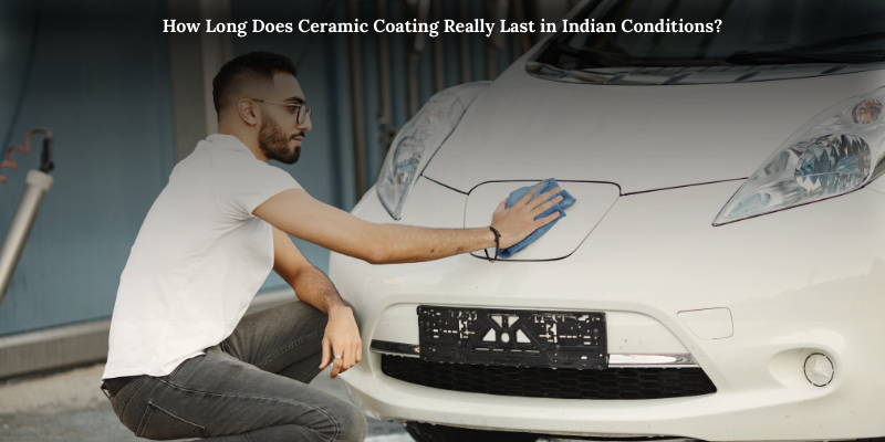 How Long Does Ceramic Coating Really Last in Indian Conditions?